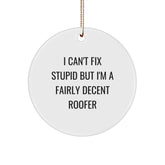 Funny Roofer Gifts from Friends for Men - I Can't Fix Stupid But I'm A Fairly Decent Roofer Circle Ornament, Christmas Unique Presents - Image 1
